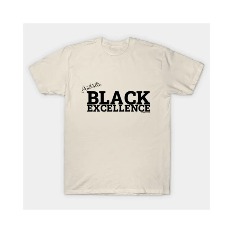 A cream t-shirt with Autistic Black Excellence on the front in black lettering